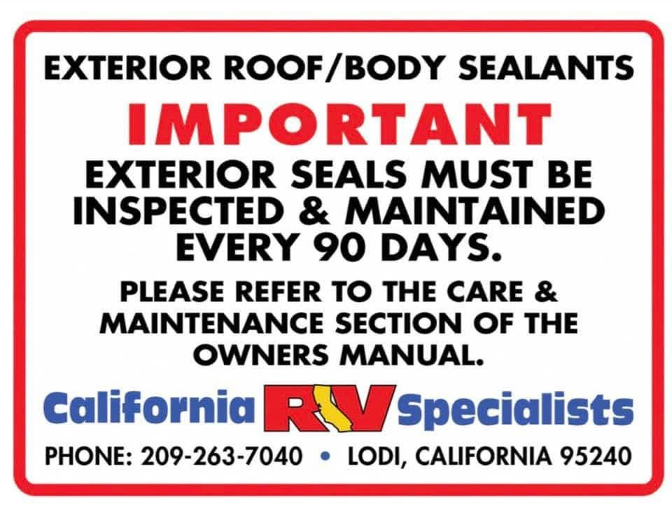 Sign: Exterior roof/body sealants must be inspected and maintained every 90 days. California RV Specialists, Lodi, CA 95240; Phone 209-263-7040.